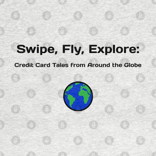 Swipe, Fly, Explore: Credit Card Tales from Around the Globe Credit Card Traveling by PrintVerse Studios